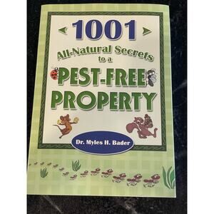 1001 All-Natural Secrets to a Pest-Free Property Dr. Myles H. Bader